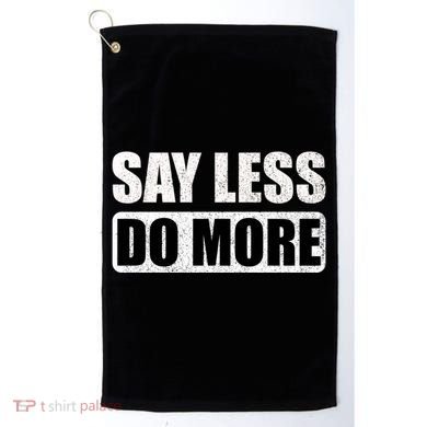 Say Less Do More Work Hard Stay Humble Positive Uplifting Gift Golf Towel
