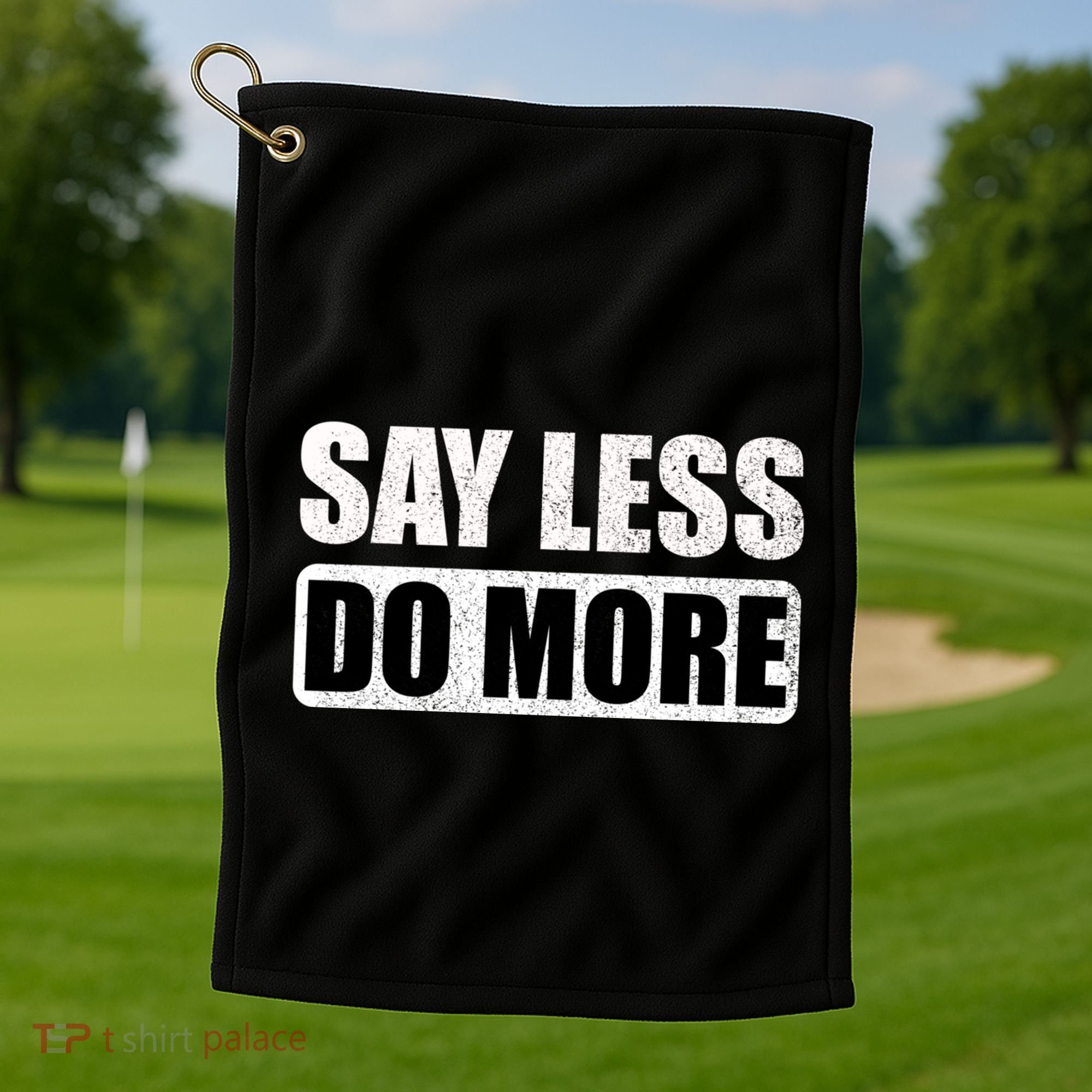 Say Less Do More Work Hard Stay Humble Positive Uplifting Gift Golf Towel
