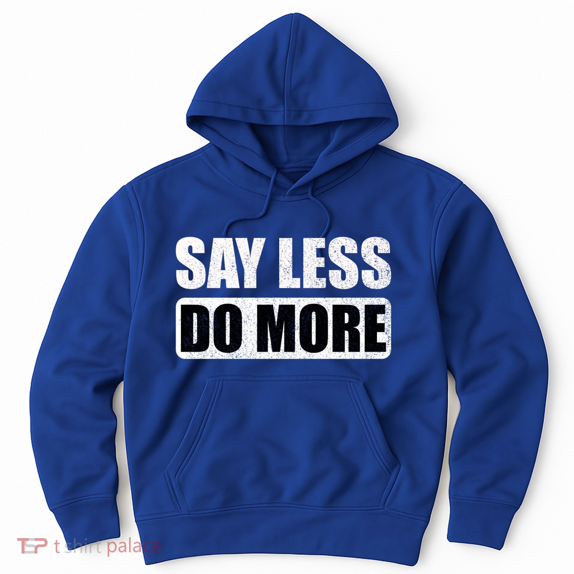 Say Less Do More Work Hard Stay Humble Positive Uplifting Gift Hoodie