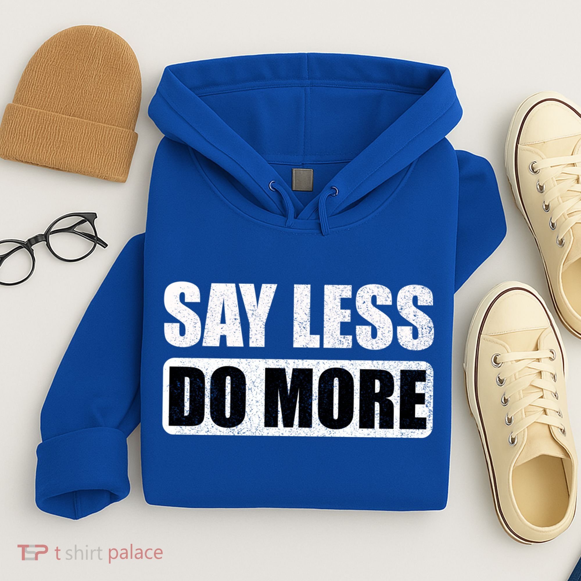 Say Less Do More Work Hard Stay Humble Positive Uplifting Gift Hoodie