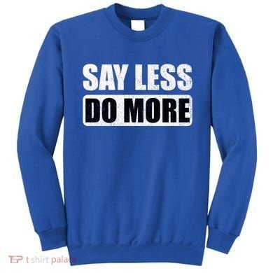 Say Less Do More Work Hard Stay Humble Positive Uplifting Gift Sweatshirt