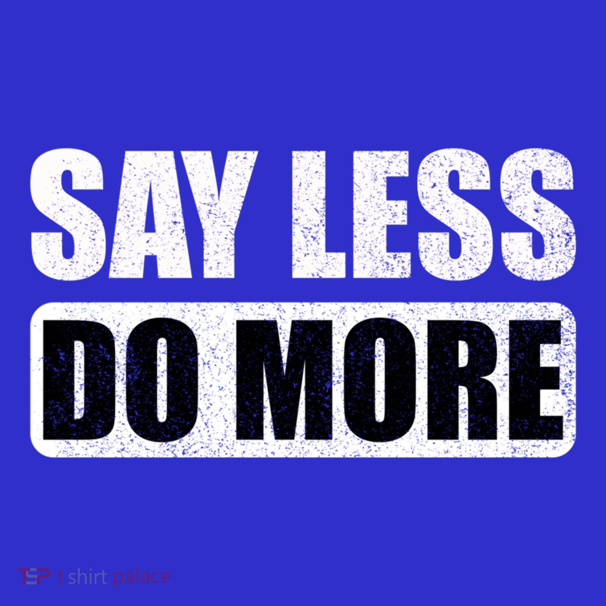 Say Less Do More Work Hard Stay Humble Positive Uplifting Gift Sweatshirt