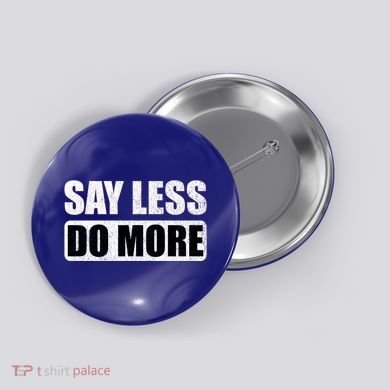 Say Less Do More Work Hard Stay Humble Positive Uplifting Gift Button