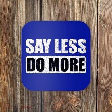 Say Less Do More Work Hard Stay Humble Positive Uplifting Gift Coaster