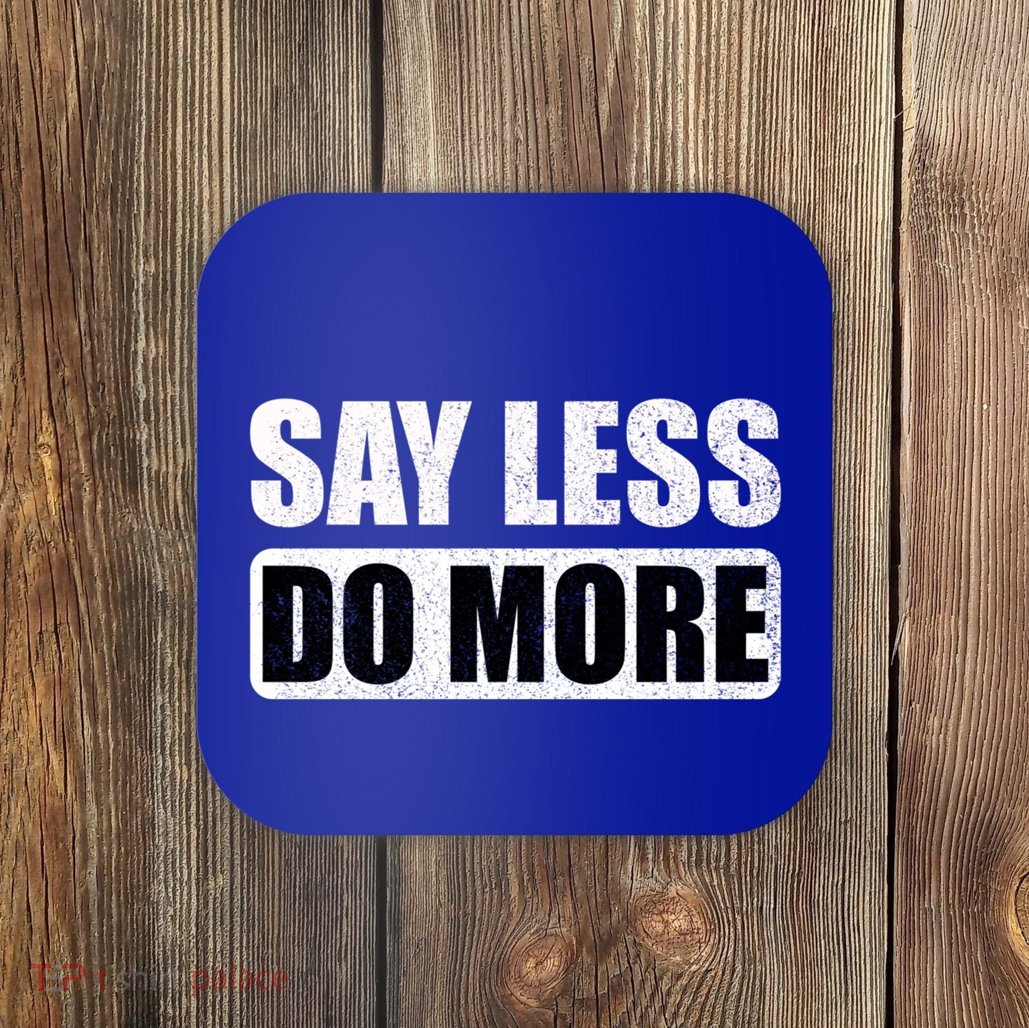Say Less Do More Work Hard Stay Humble Positive Uplifting Gift Coaster