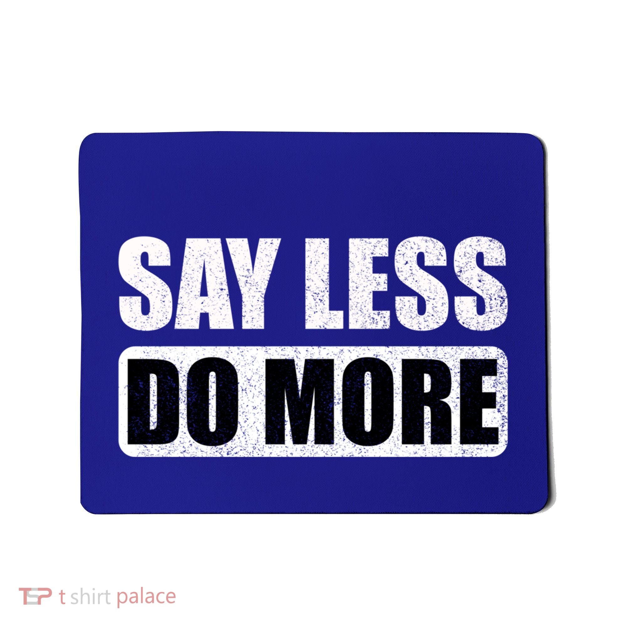 Say Less Do More Work Hard Stay Humble Positive Uplifting Gift Mousepad