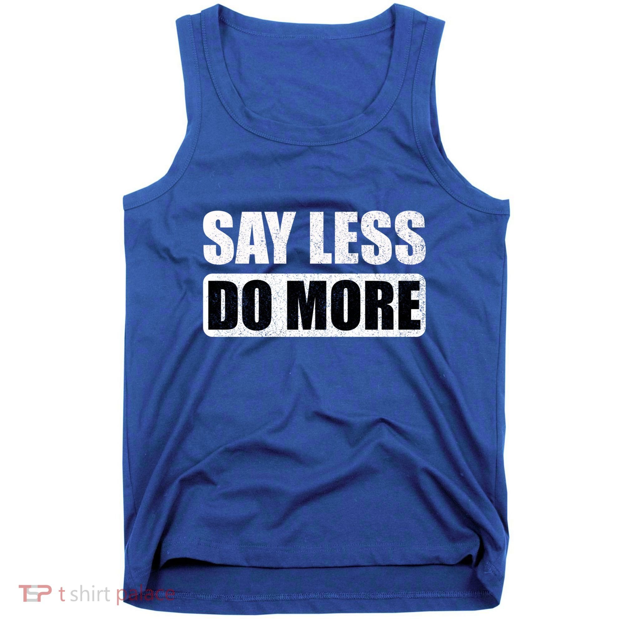 Say Less Do More Work Hard Stay Humble Positive Uplifting Gift Tank Top