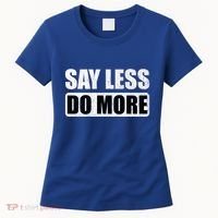 Say Less Do More Work Hard Stay Humble Positive Uplifting Gift Women's T-Shirt thumb 0