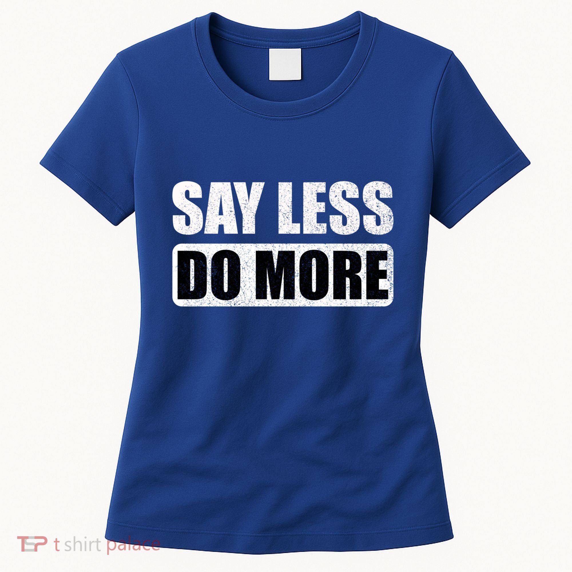 Say Less Do More Work Hard Stay Humble Positive Uplifting Gift Women's T-Shirt