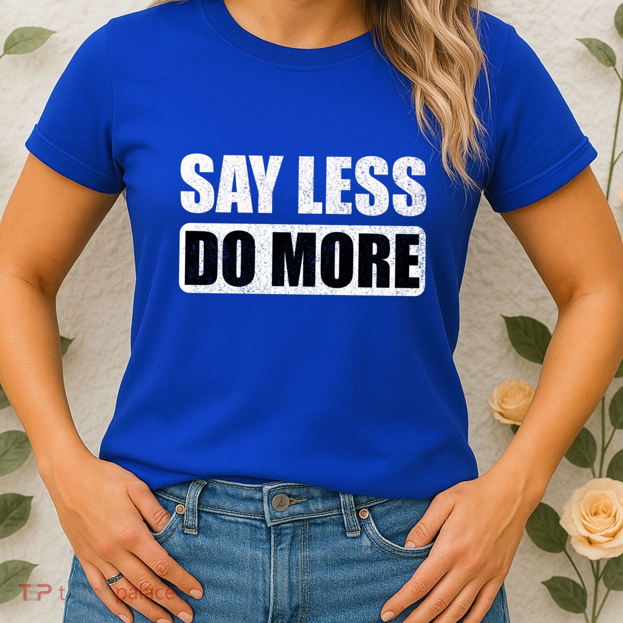 Say Less Do More Work Hard Stay Humble Positive Uplifting Gift Women's T-Shirt