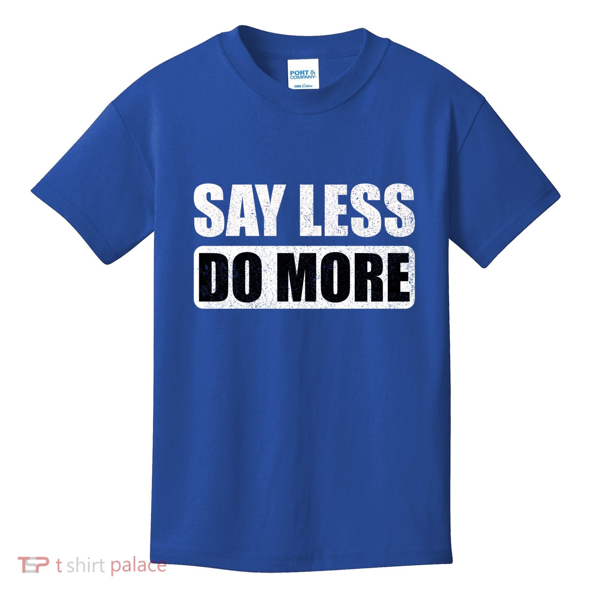 Say Less Do More Work Hard Stay Humble Positive Uplifting Gift Kids T-Shirt