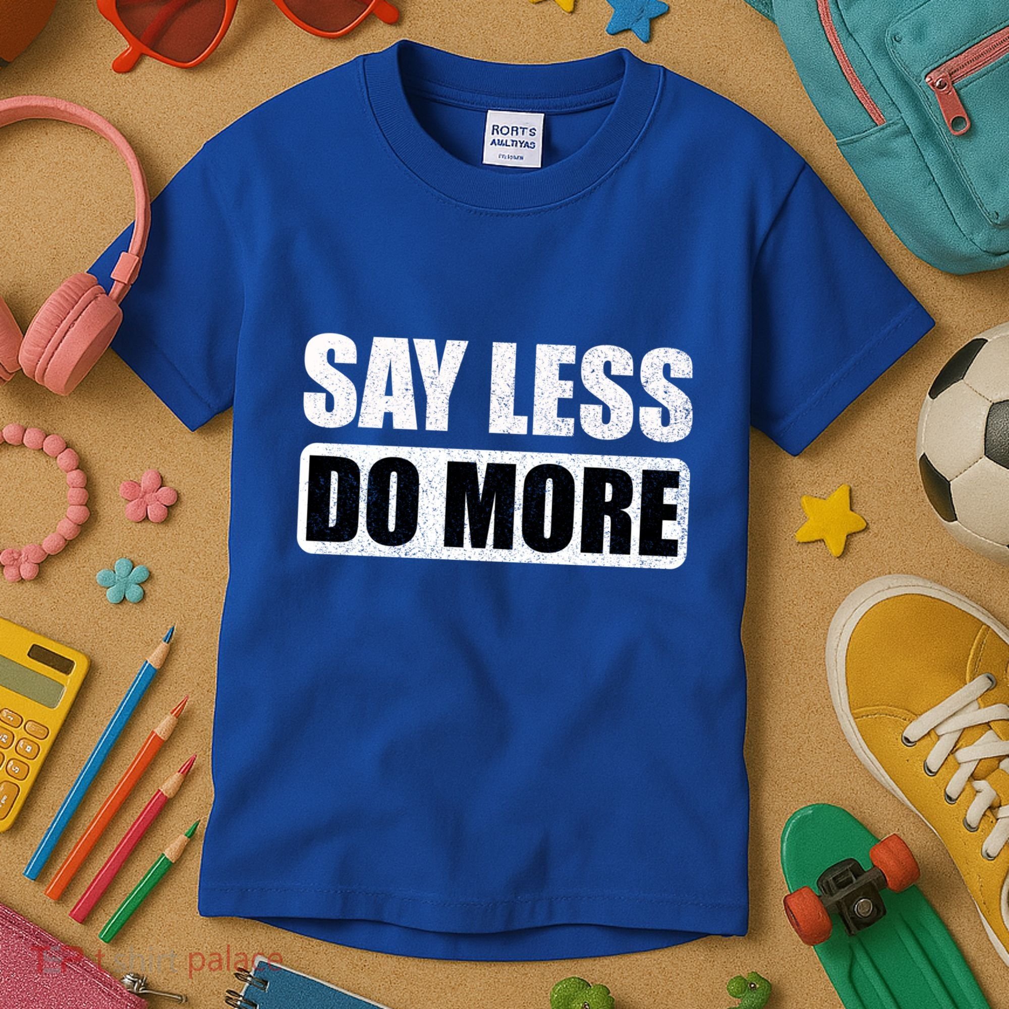 Say Less Do More Work Hard Stay Humble Positive Uplifting Gift Kids T-Shirt