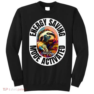 Sloth Lover Energy Saving Mode Activated Sloth Sweatshirt