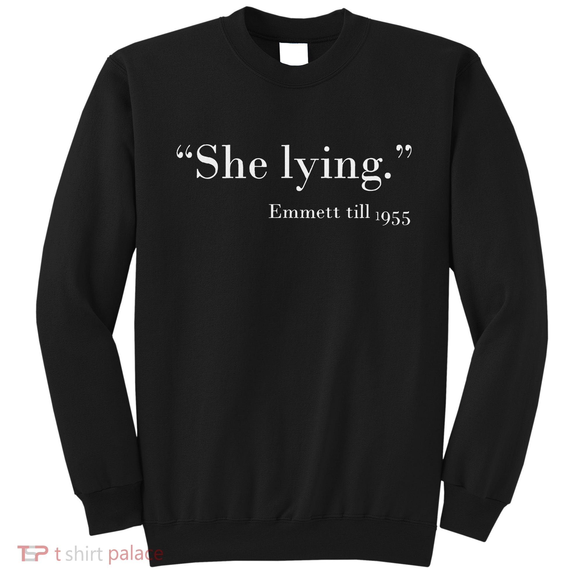 She Lying Emmett Till 1955 Sweatshirt