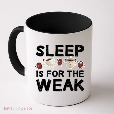 Sleep Is For The Weak Coffee Mug