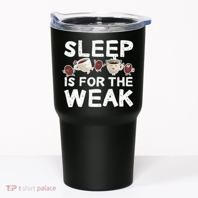 Sleep Is For The Weak Tumbler