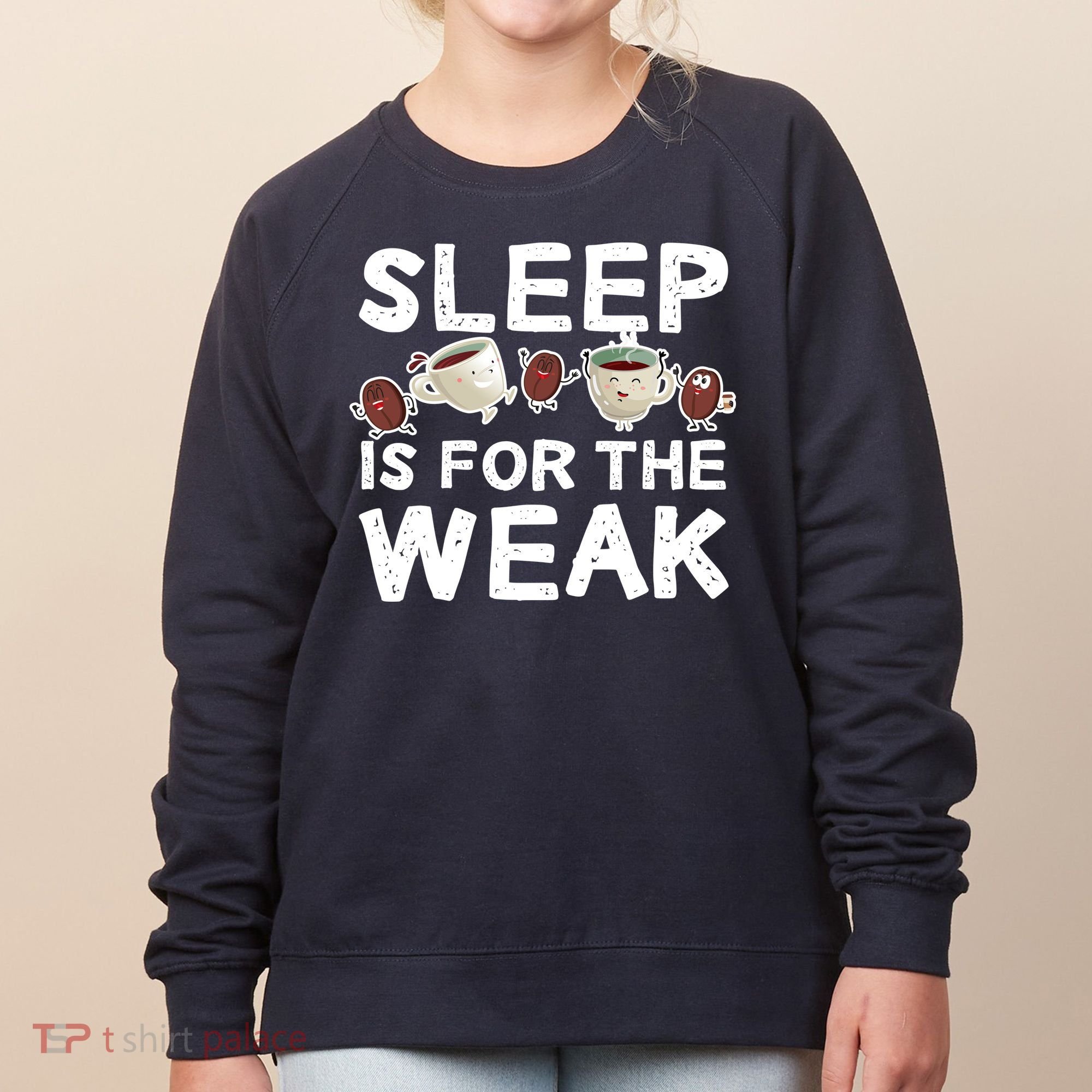 Sleep Is For The Weak Women's Sweatshirt