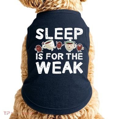 Sleep Is For The Weak Doggie Tank