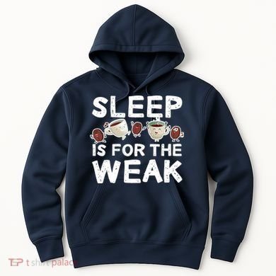 Sleep Is For The Weak Hoodie