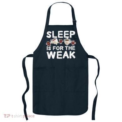 Sleep Is For The Weak Apron