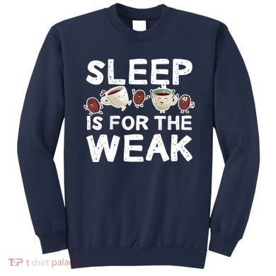 Sleep Is For The Weak Sweatshirt