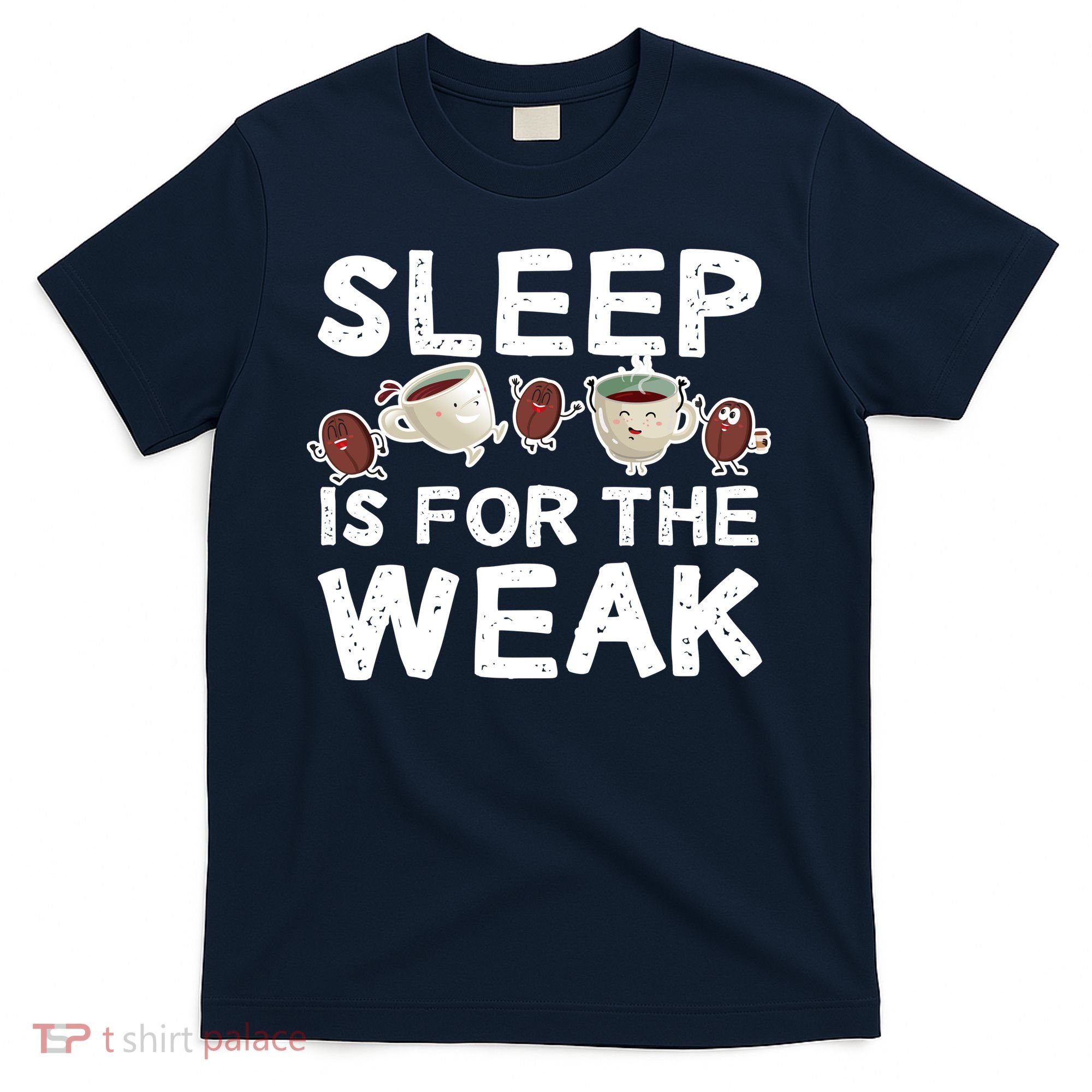 Sleep Is For The Weak T-Shirt