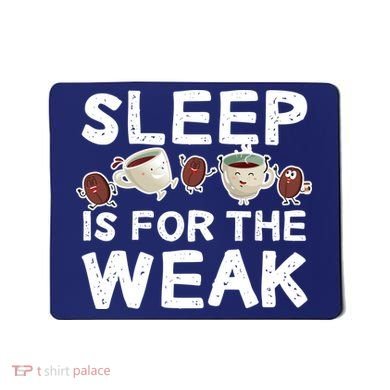 Sleep Is For The Weak Mousepad