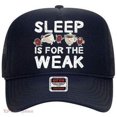 Sleep Is For The Weak Hat