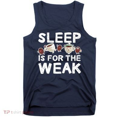Sleep Is For The Weak Tank Top