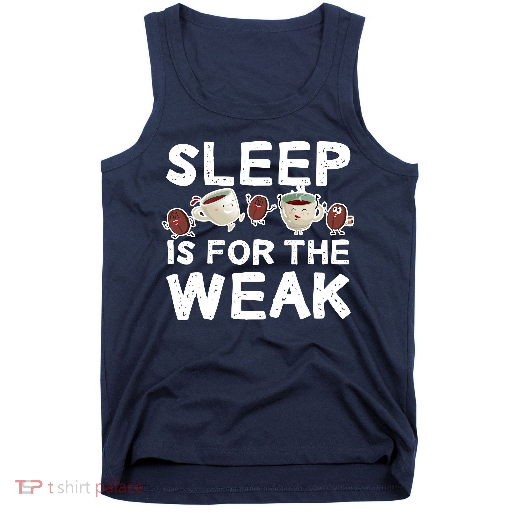 Sleep Is For The Weak Tank Top