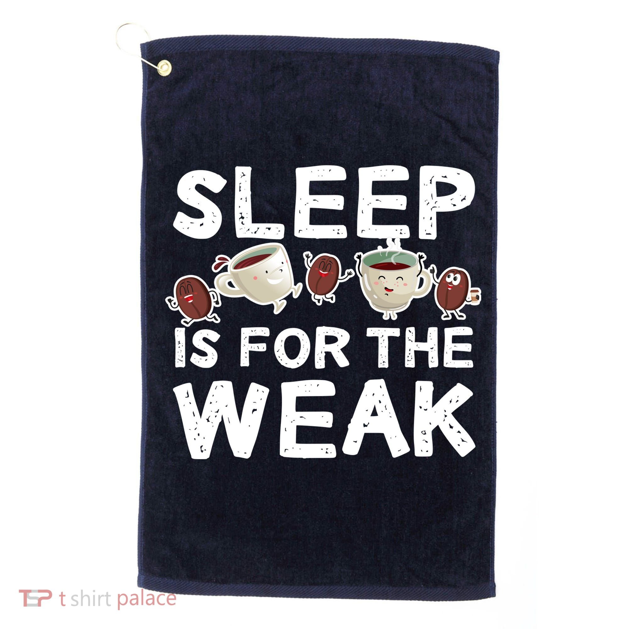 Sleep Is For The Weak Golf Towel