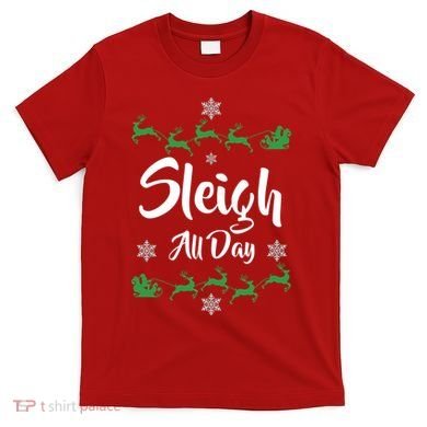 Sleigh All Day T-Shirt