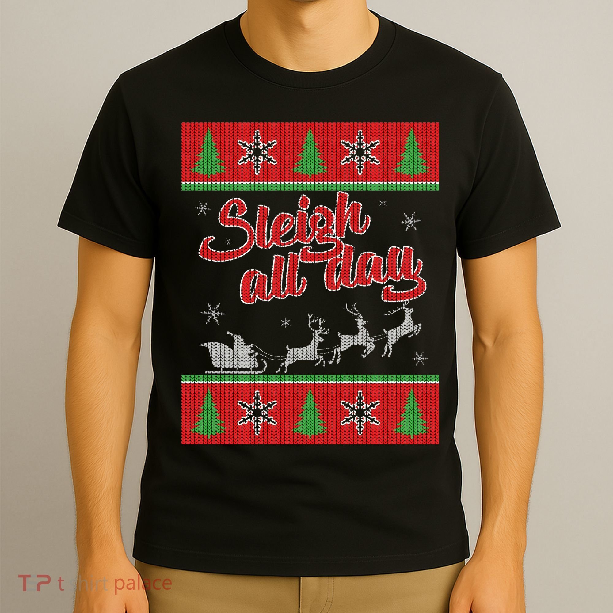 Sleigh All Day Ugly Christmas T-Shirt