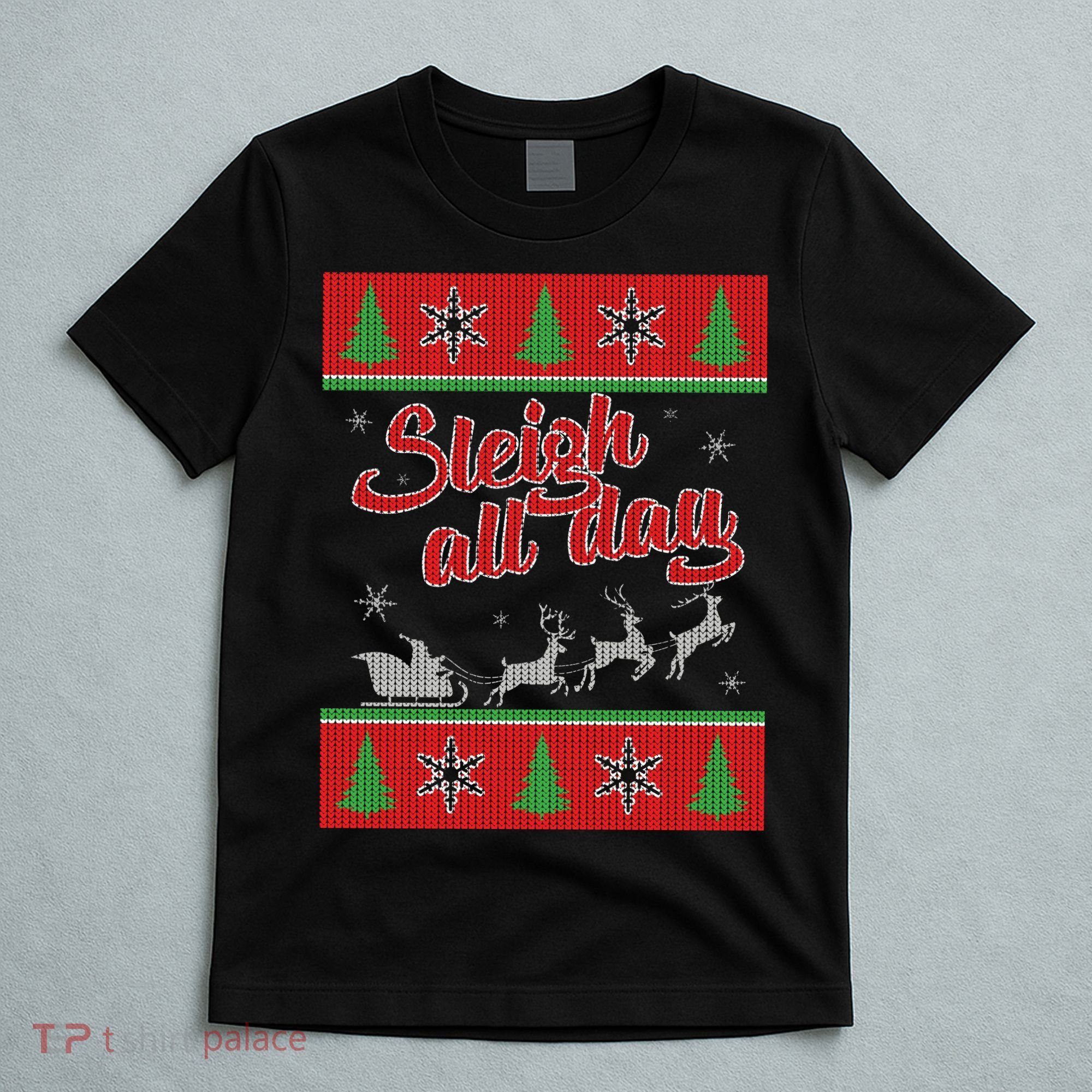 Sleigh All Day Ugly Christmas T-Shirt
