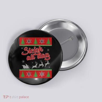 Sleigh All Day Ugly Christmas Button