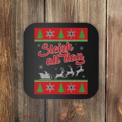 Sleigh All Day Ugly Christmas Coaster