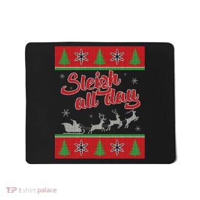 Sleigh All Day Ugly Christmas Mousepad