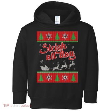 Sleigh All Day Ugly Christmas Toddler Hoodie