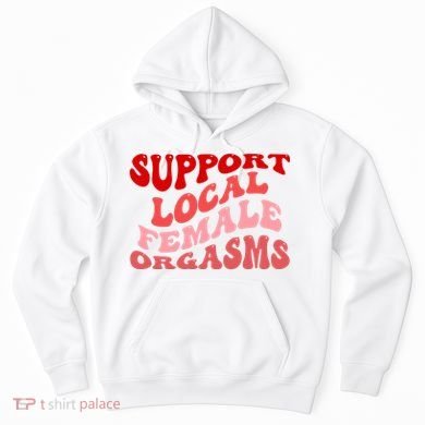 Support Local Female Orgasms Groovy Hoodie