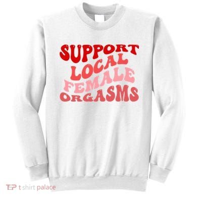 Support Local Female Orgasms Groovy Sweatshirt