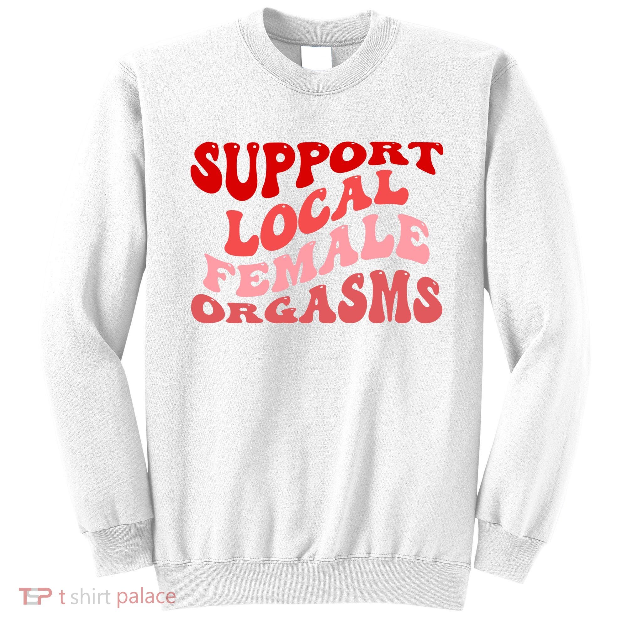 Support Local Female Orgasms Groovy Sweatshirt