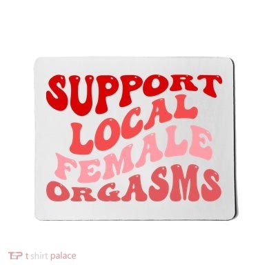 Support Local Female Orgasms Groovy Mousepad