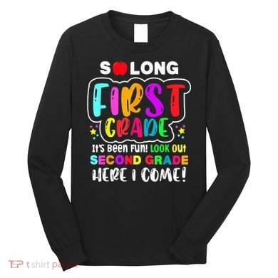 So Long First Grade Hello Second Grade Here I Come 2nd Grade Long Sleeve Shirt