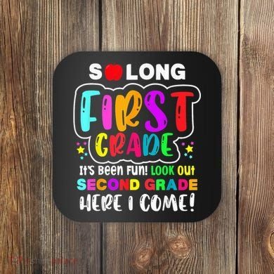 So Long First Grade Hello Second Grade Here I Come 2nd Grade Coaster