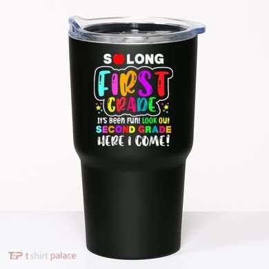 So Long First Grade Hello Second Grade Here I Come 2nd Grade Tumbler