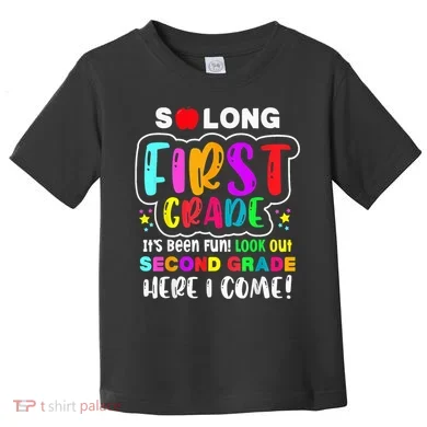 So Long First Grade Hello Second Grade Here I Come 2nd Grade Toddler T-Shirt