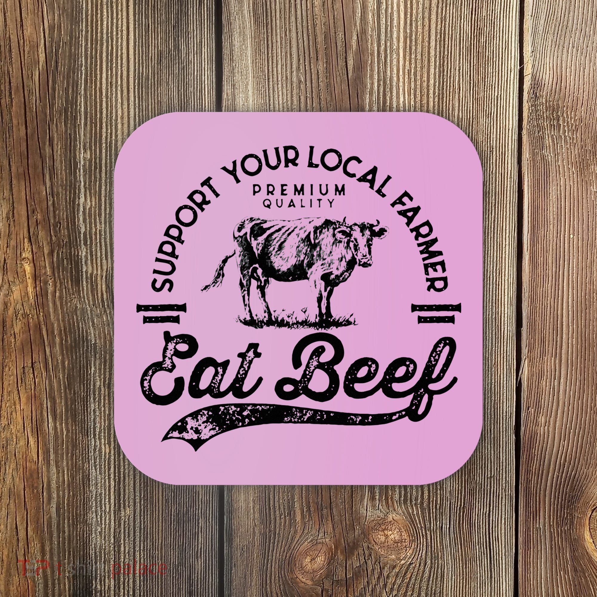 Support Local Farmers Farming Farmer Market Buy Eat Beef Coaster