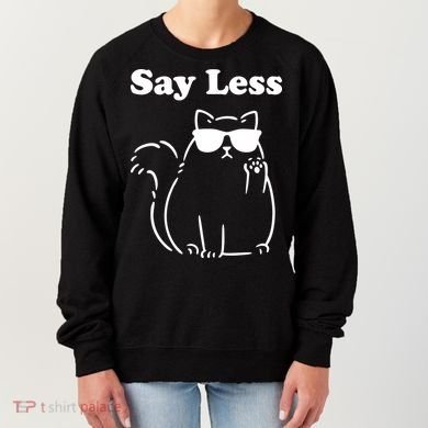 Say Less Funny Cat Women's Sweatshirt