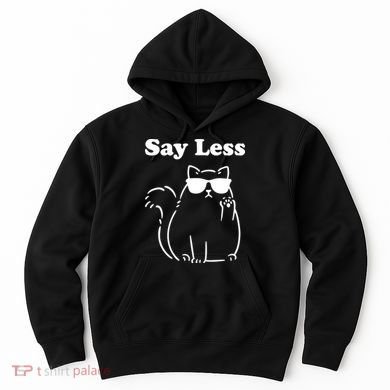 Say Less Funny Cat Hoodie