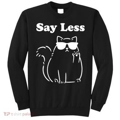 Say Less Funny Cat Sweatshirt
